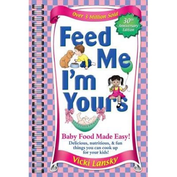 Feed Me I'm Yours: Baby Food Made Easy -- Vicki Lansky - Picture 1 of 1